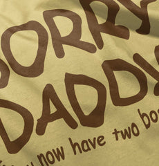 Sorry Daddy Infant Toddler T Shirt-Direct To Garment Print-Brisco Baby