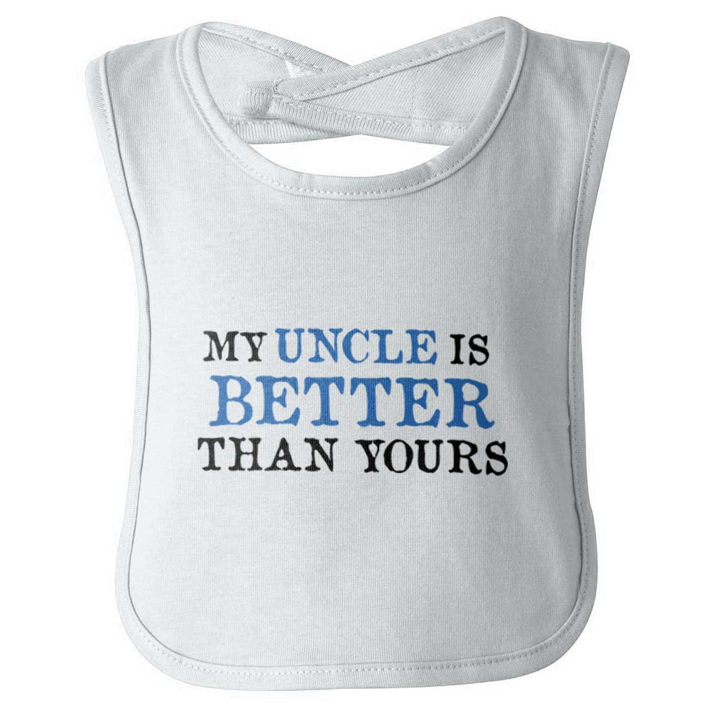 My Uncle Is Better Than Yours Infant Baby Bib-Direct To Garment Print-Brisco Baby