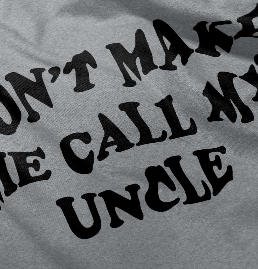 Don't Make Me Call My Uncle Infant Toddler T Shirt-Direct To Garment Print-Brisco Baby