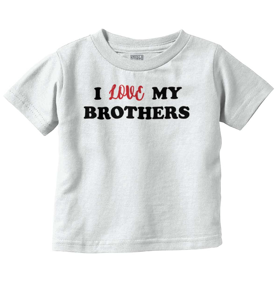 Love My Brothers Infant Toddler T Shirt-Direct To Garment Print-Brisco Baby