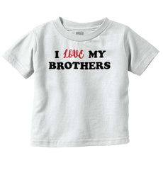 Love My Brothers Infant Toddler T Shirt-Direct To Garment Print-Brisco Baby