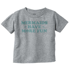 Mermaids Have More Fun Infant Toddler T Shirt-Direct To Garment Print-Brisco Baby