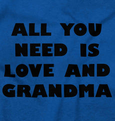 All You Need Is Love And Grandma Infant Toddler T Shirt-Direct To Garment Print-Brisco Baby