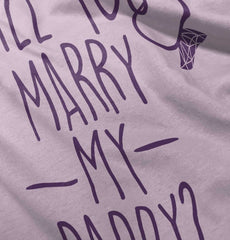 Marry My Daddy Infant Toddler T Shirt-Direct To Garment Print-Brisco Baby