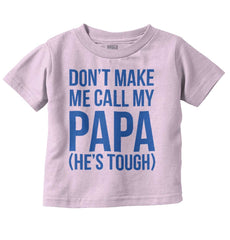 Don't Make Me Call Papa Infant Toddler T Shirt-Direct To Garment Print-Brisco Baby