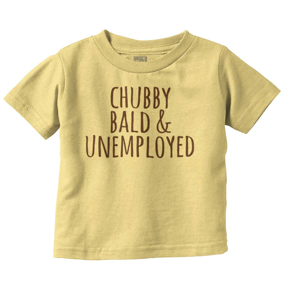 Chubby Unemployed Infant Toddler T Shirt-Direct To Garment Print-Brisco Baby