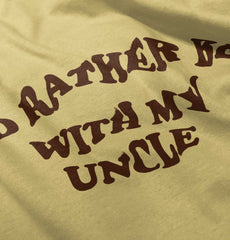 Rather Be With Uncle Infant Toddler T Shirt-Direct To Garment Print-Brisco Baby