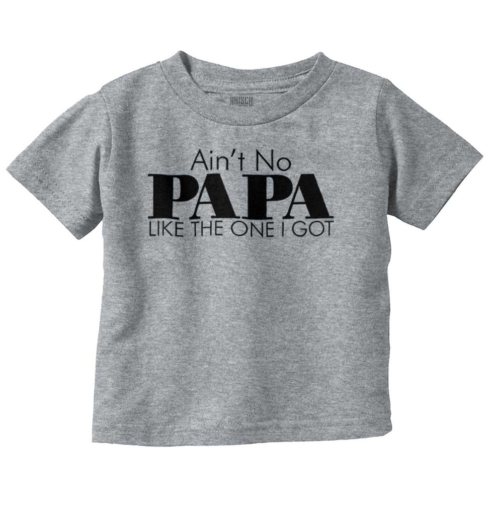 Ain't No Papa Like Mine Infant Toddler T Shirt-Direct To Garment Print-Brisco Baby