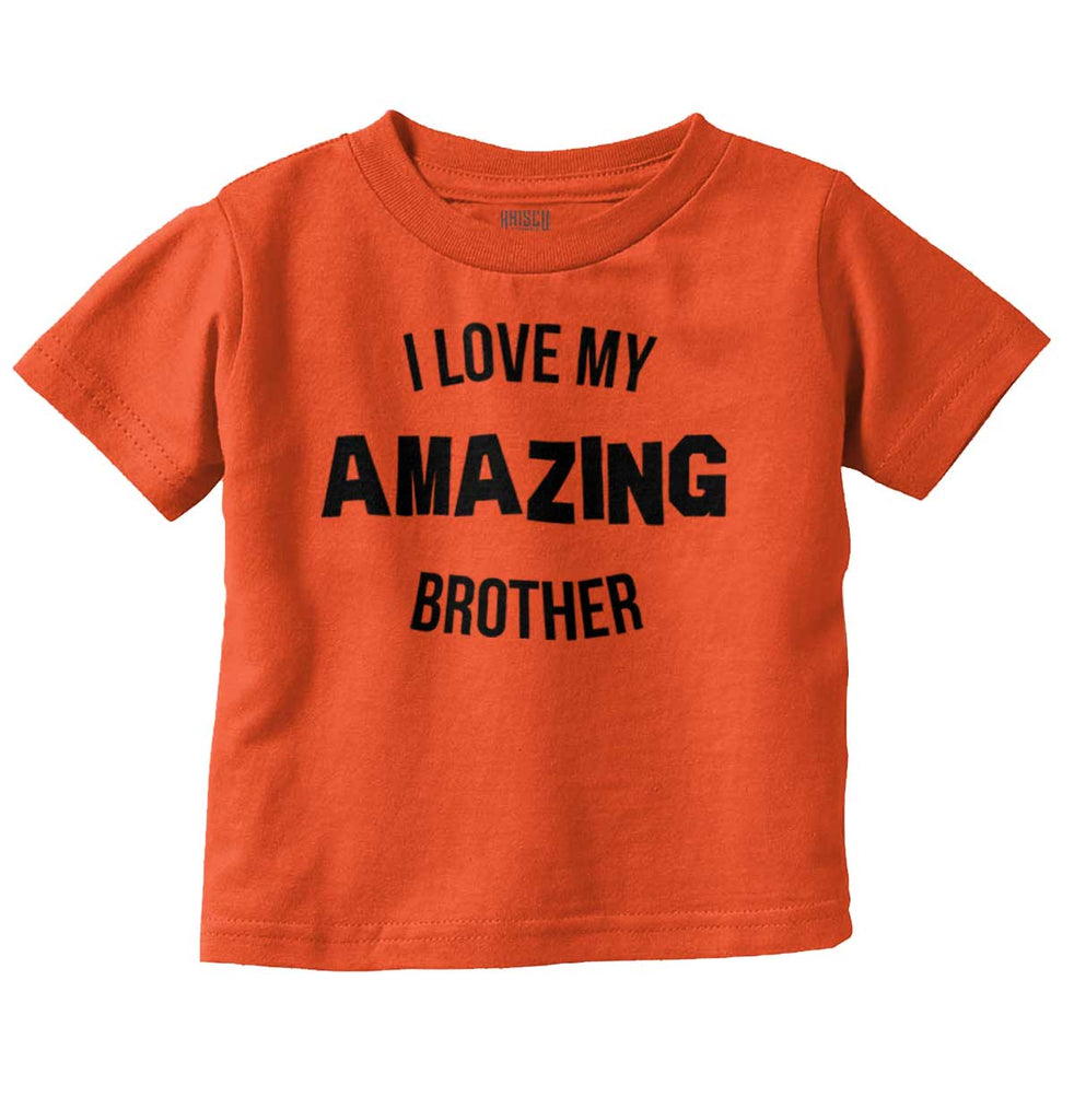 I Love My Amazing Brother Infant Toddler T Shirt-Direct To Garment Print-Brisco Baby