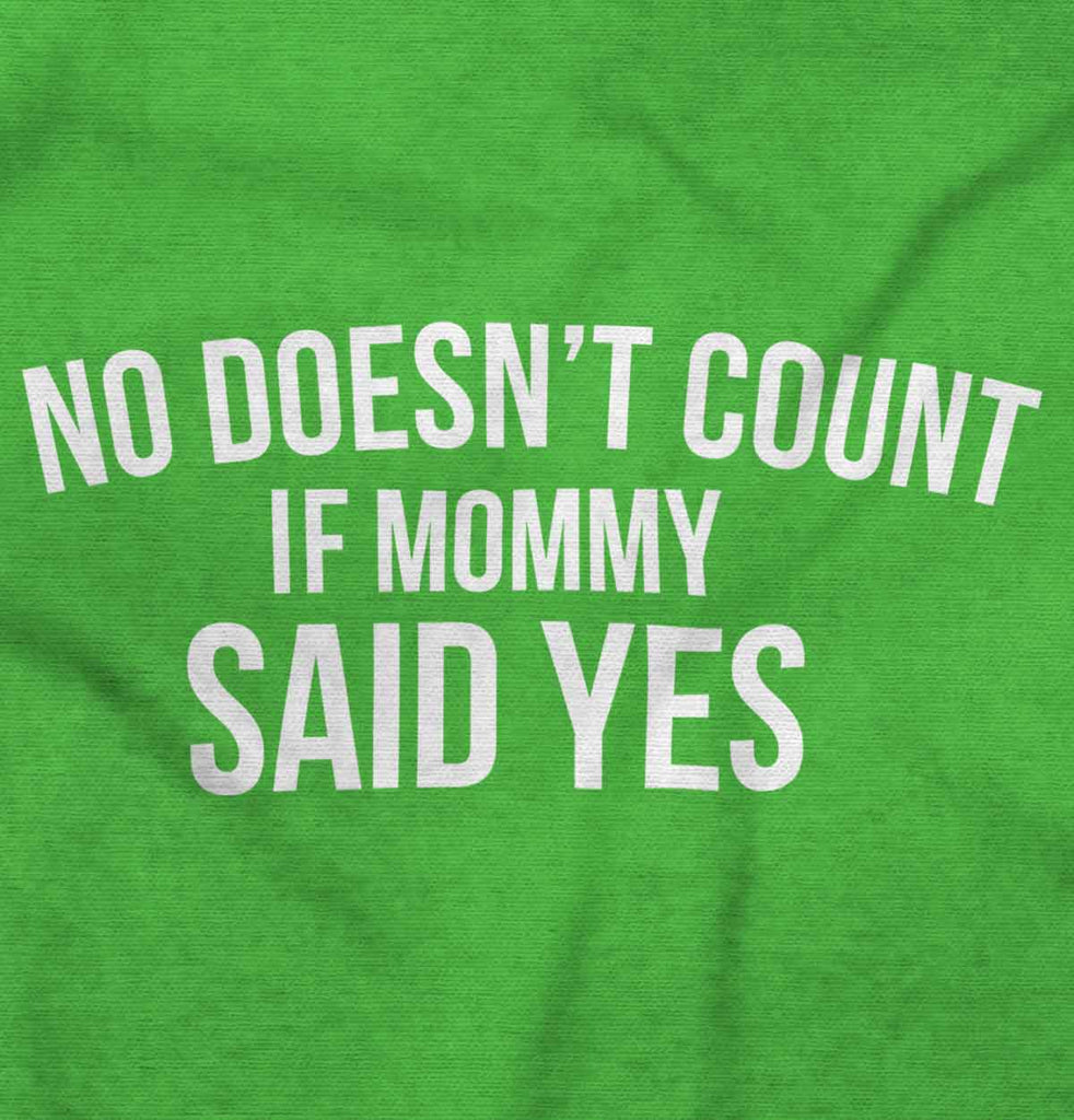 No Doesn't Count Mommy Said Yes Infant Toddler T Shirt-Direct To Garment Print-Brisco Baby