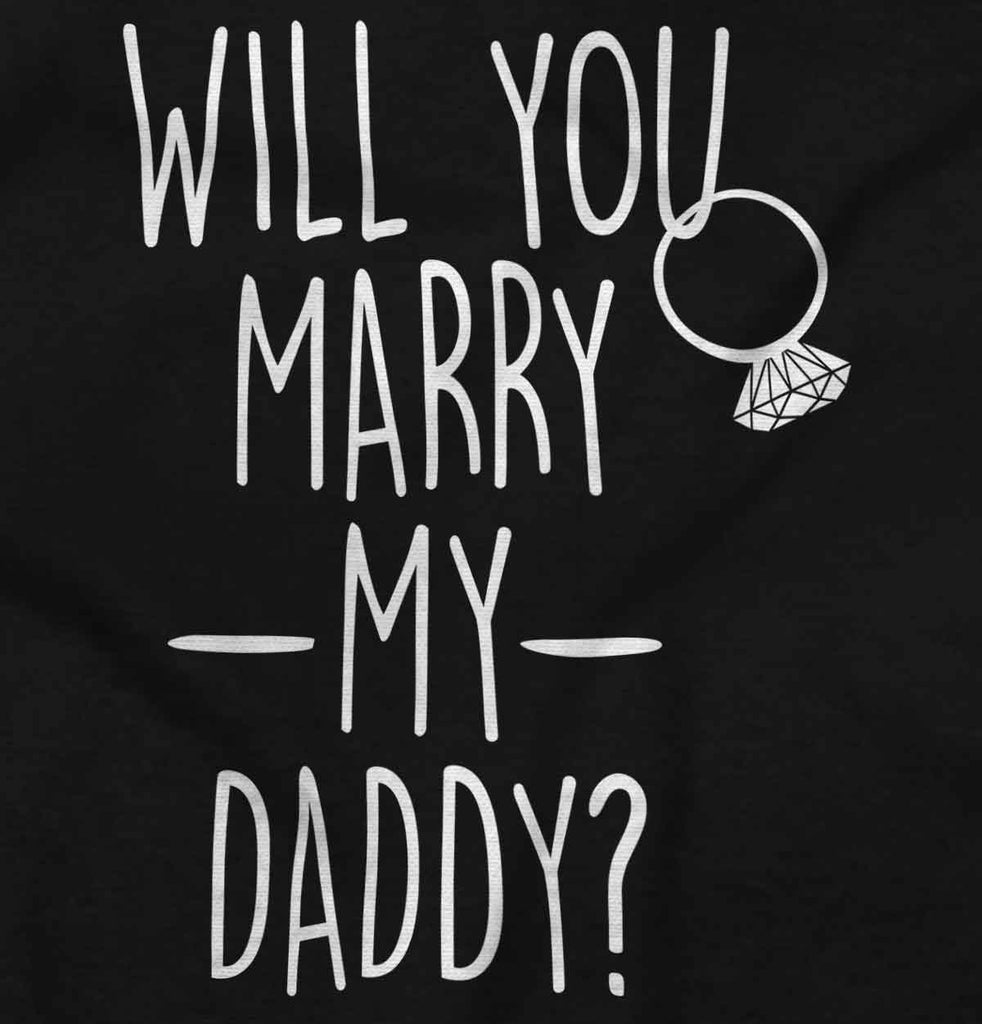 Marry My Daddy Infant Toddler T Shirt-Direct To Garment Print-Brisco Baby