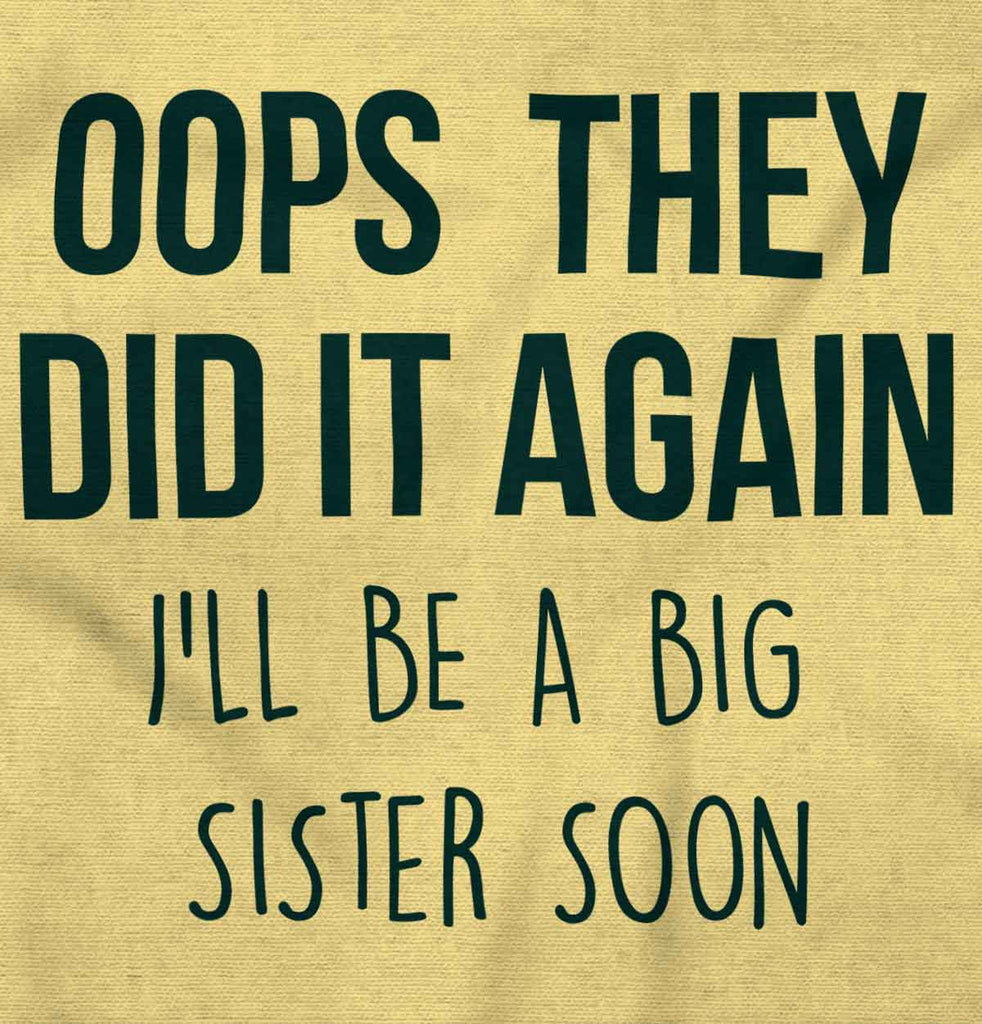 Oops They Did It Again Big Sister Infant Toddler T Shirt-Direct To Garment Print-Brisco Baby