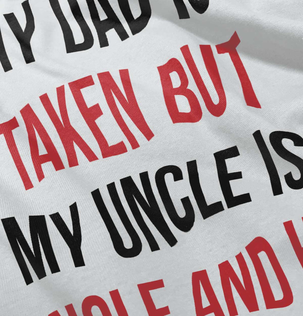 Dad Taken Uncle Single Hot Infant Toddler T Shirt-Direct To Garment Print-Brisco Baby
