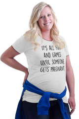It's All Fun And Games Until Someone Gets Pregnant Maternity T-Shirt-Direct To Garment Print-Brisco Baby