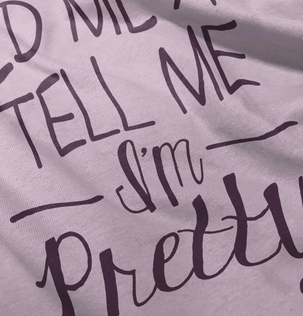 Tell Me I'm Pretty Infant Toddler T Shirt-Direct To Garment Print-Brisco Baby