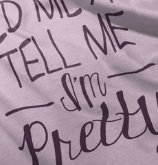 Tell Me I'm Pretty Infant Toddler T Shirt-Direct To Garment Print-Brisco Baby