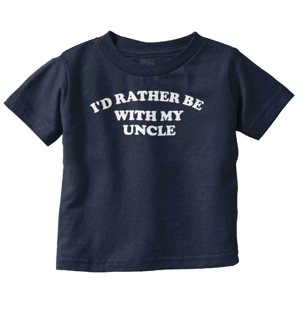 Rather Be With Uncle Infant Toddler T Shirt-Direct To Garment Print-Brisco Baby