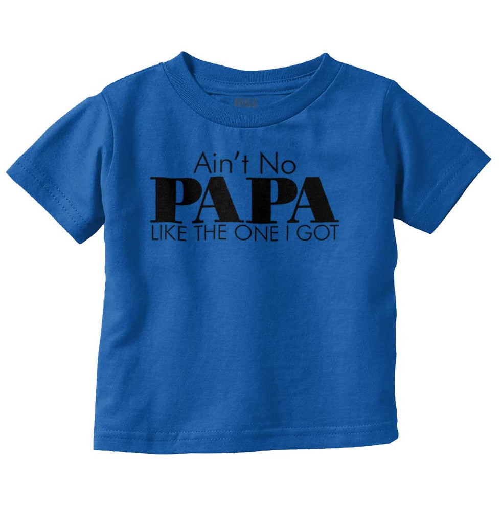 Ain't No Papa Like Mine Infant Toddler T Shirt-Direct To Garment Print-Brisco Baby