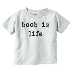 Boob Is Life Infant Toddler T Shirt-Direct To Garment Print-Brisco Baby