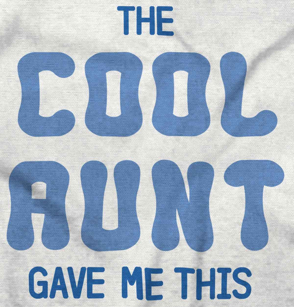 Cool Aunt Gave Me This Infant Toddler T Shirt-Direct To Garment Print-Brisco Baby