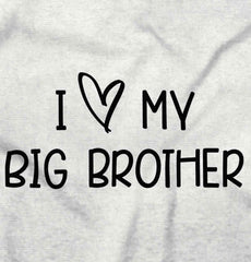 I Love My Big Brother Infant Toddler T Shirt-Direct To Garment Print-Brisco Baby