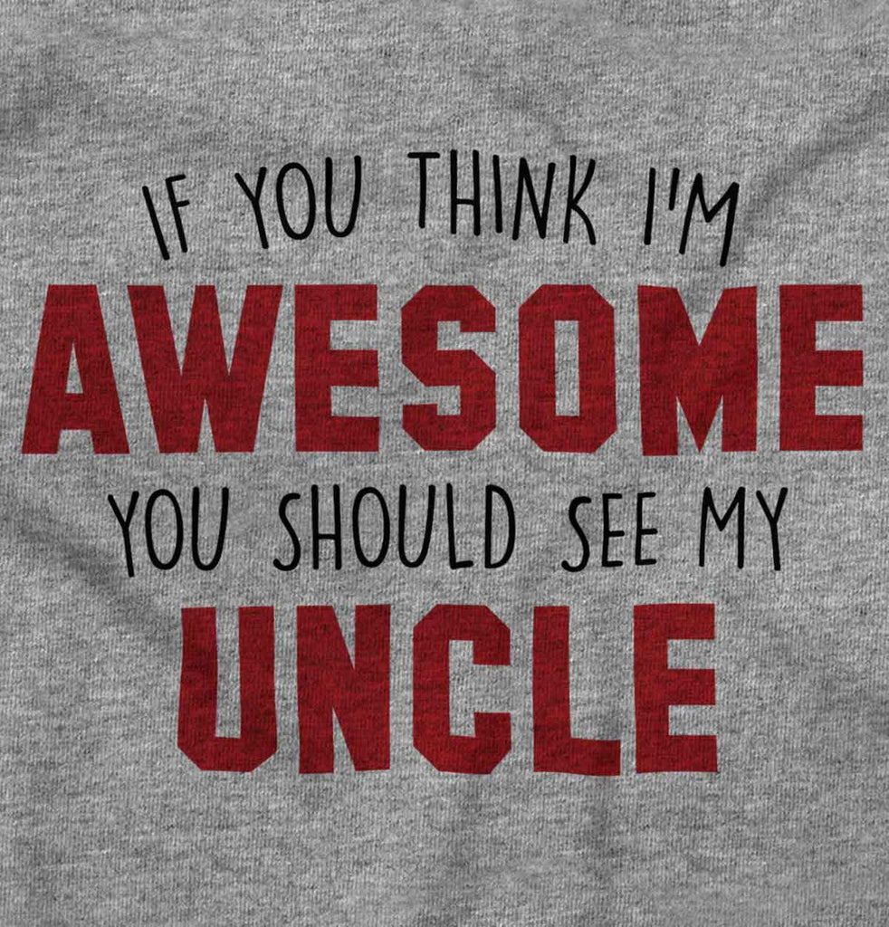 Awesome You Should See Uncle Infant Toddler T Shirt-Direct To Garment Print-Brisco Baby