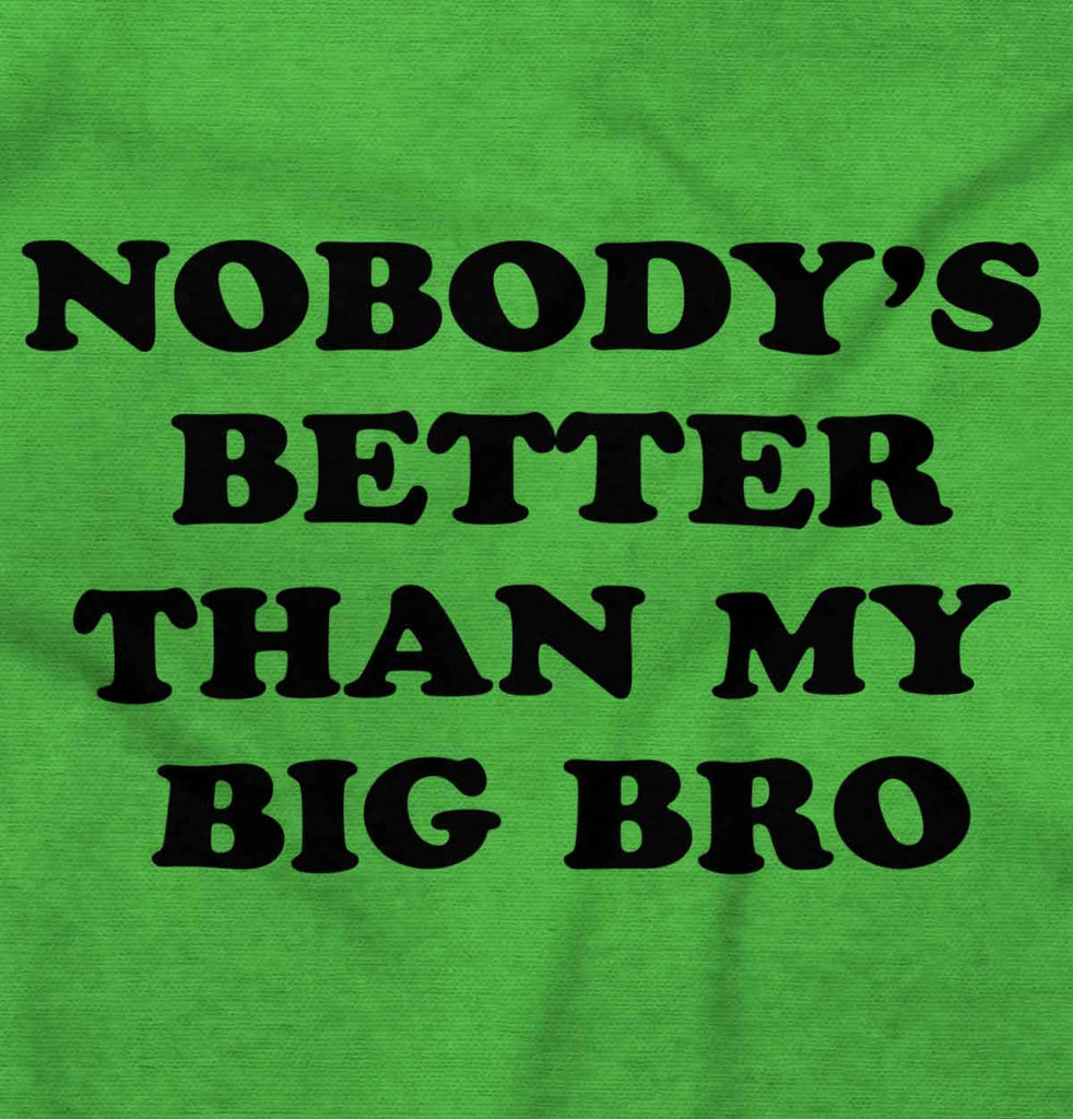 Nobody's Better Than My Big Bro Infant Toddler T Shirt-Direct To Garment Print-Brisco Baby