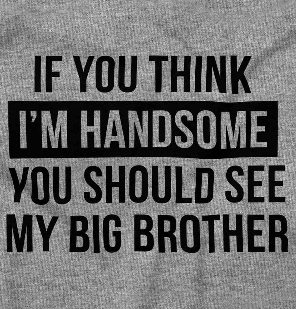 Think I'm Handsome Should See Big Brother Romper Bodysuit-Direct To Garment Print-Brisco Baby