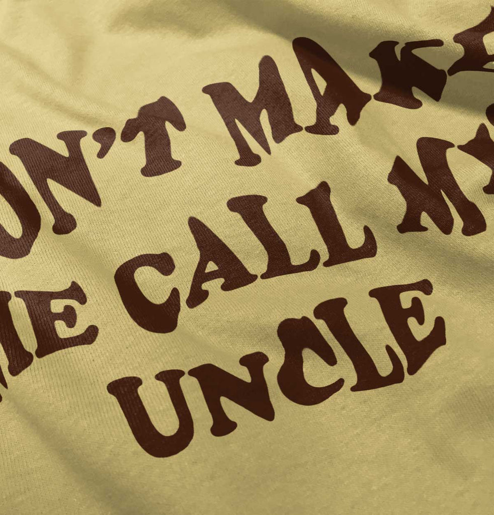 Don't Make Me Call My Uncle Infant Toddler T Shirt-Direct To Garment Print-Brisco Baby
