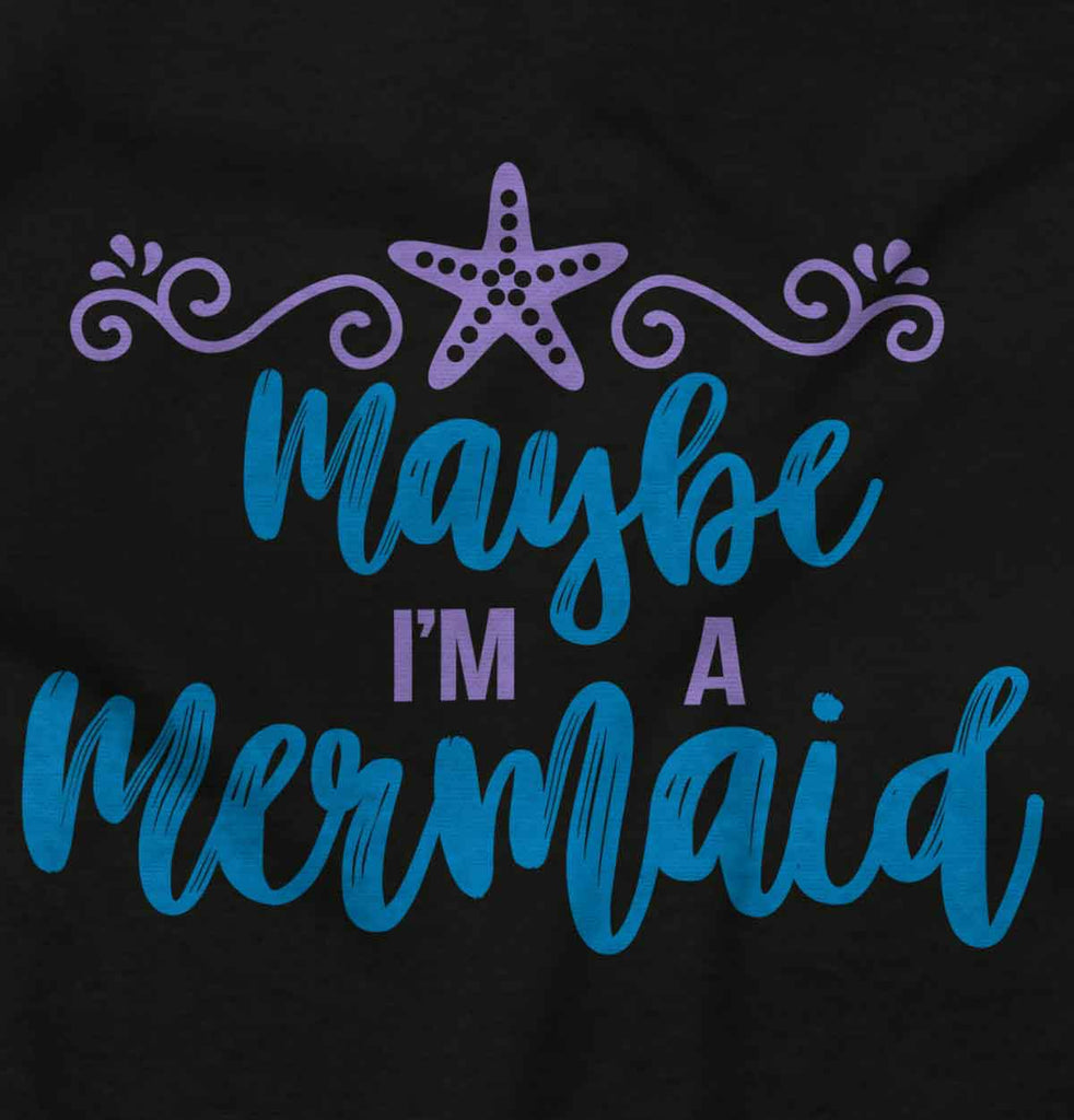 Maybe I'm A Mermaid Infant Toddler T Shirt-Direct To Garment Print-Brisco Baby