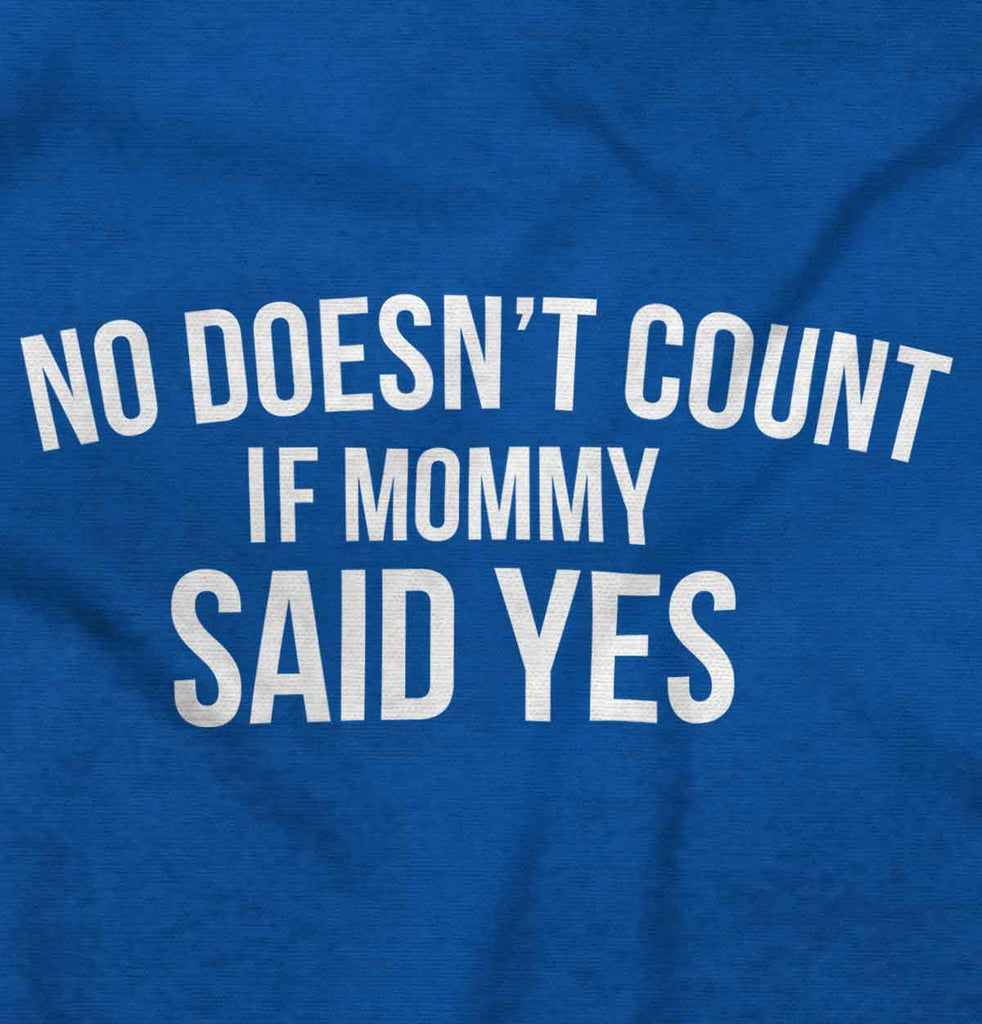 No Doesn't Count Mommy Said Yes Infant Toddler T Shirt-Direct To Garment Print-Brisco Baby