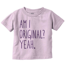 Am I Original? Infant Toddler T Shirt-Direct To Garment Print-Brisco Baby