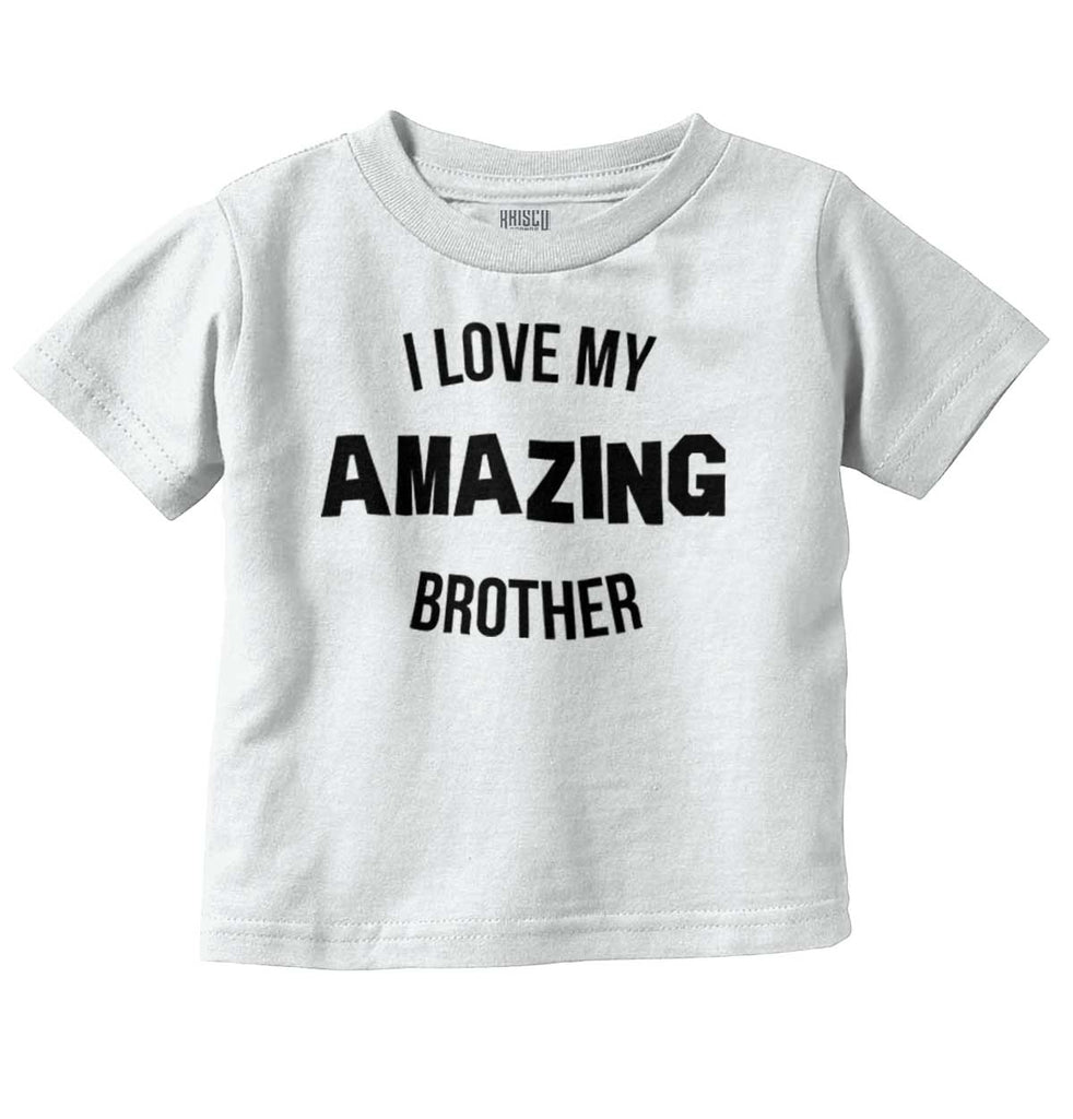 I Love My Amazing Brother Infant Toddler T Shirt-Direct To Garment Print-Brisco Baby