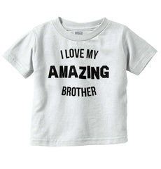 I Love My Amazing Brother Infant Toddler T Shirt-Direct To Garment Print-Brisco Baby