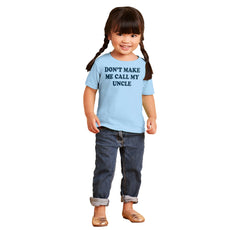 Don't Make Me Call My Uncle Infant Toddler T Shirt-Direct To Garment Print-Brisco Baby