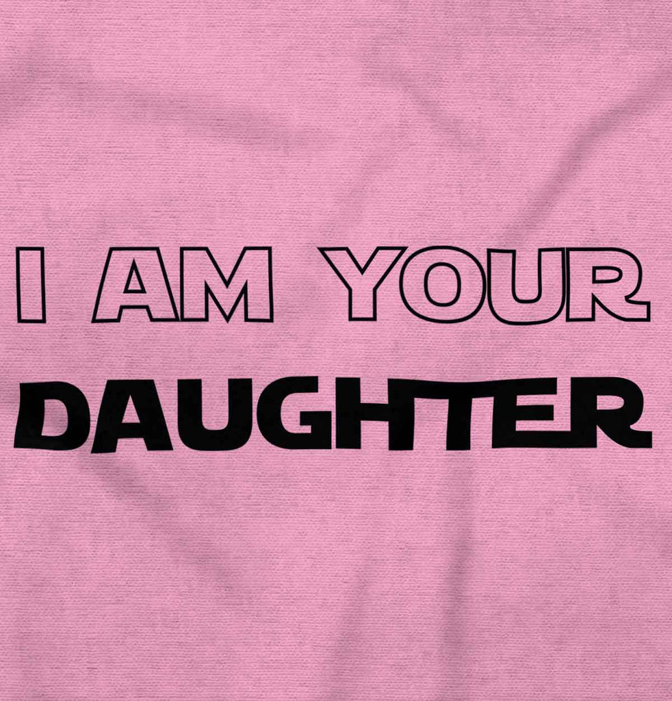 I Am Your Daughter Infant Toddler T Shirt-Direct To Garment Print-Brisco Baby