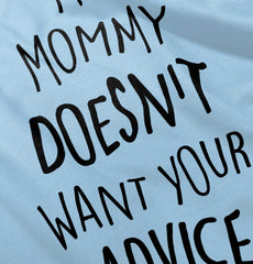 Mommy Doesn't Want Your Advice Infant Toddler T Shirt-Direct To Garment Print-Brisco Baby