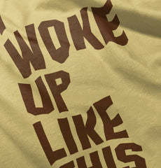 I Woke Up Like This Infant Toddler T Shirt-Direct To Garment Print-Brisco Baby