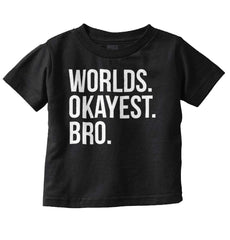 Worlds Okayest Bro Infant Toddler T Shirt-Direct To Garment Print-Brisco Baby