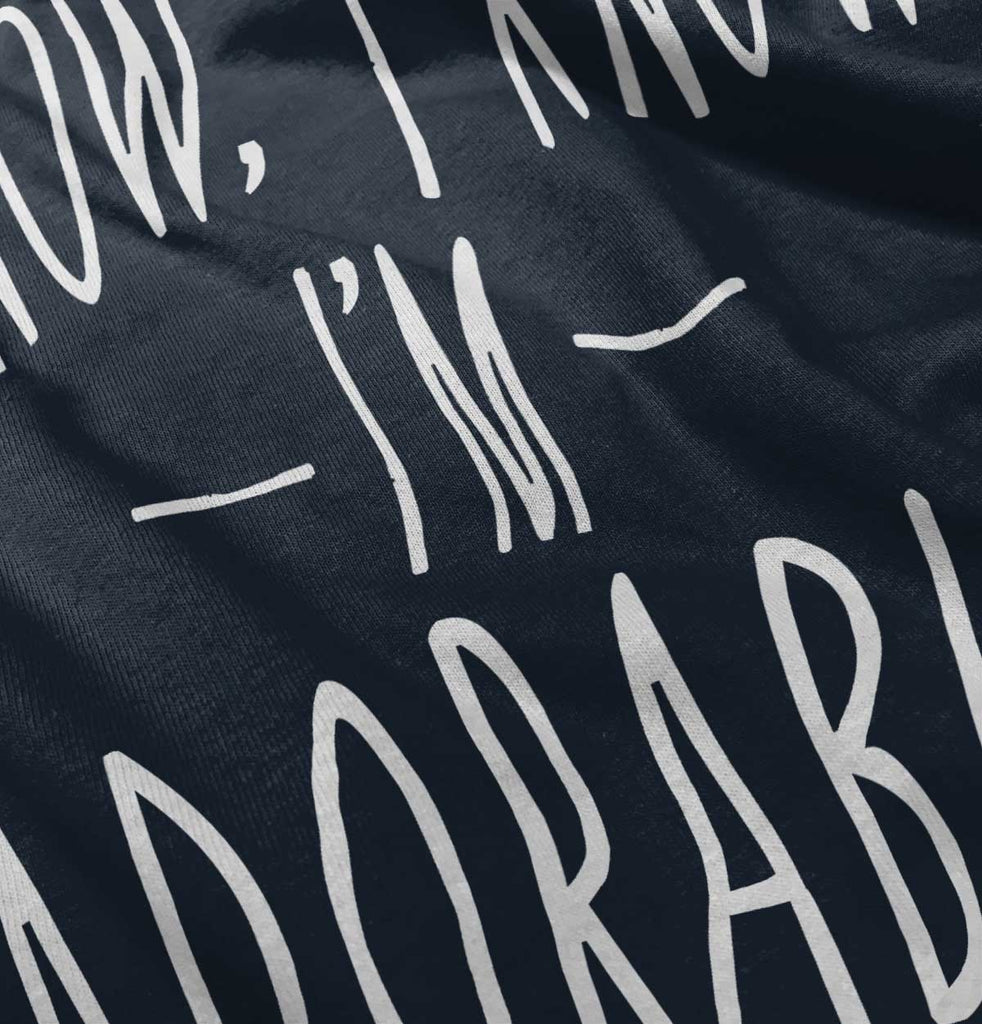 I Know I'm Adorable Infant Toddler T Shirt-Direct To Garment Print-Brisco Baby