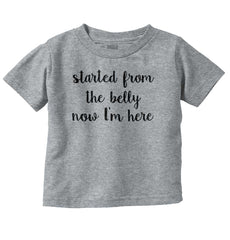 Started From The Belly Infant Toddler T Shirt-Direct To Garment Print-Brisco Baby