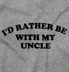 Rather Be With Uncle Infant Toddler T Shirt-Direct To Garment Print-Brisco Baby