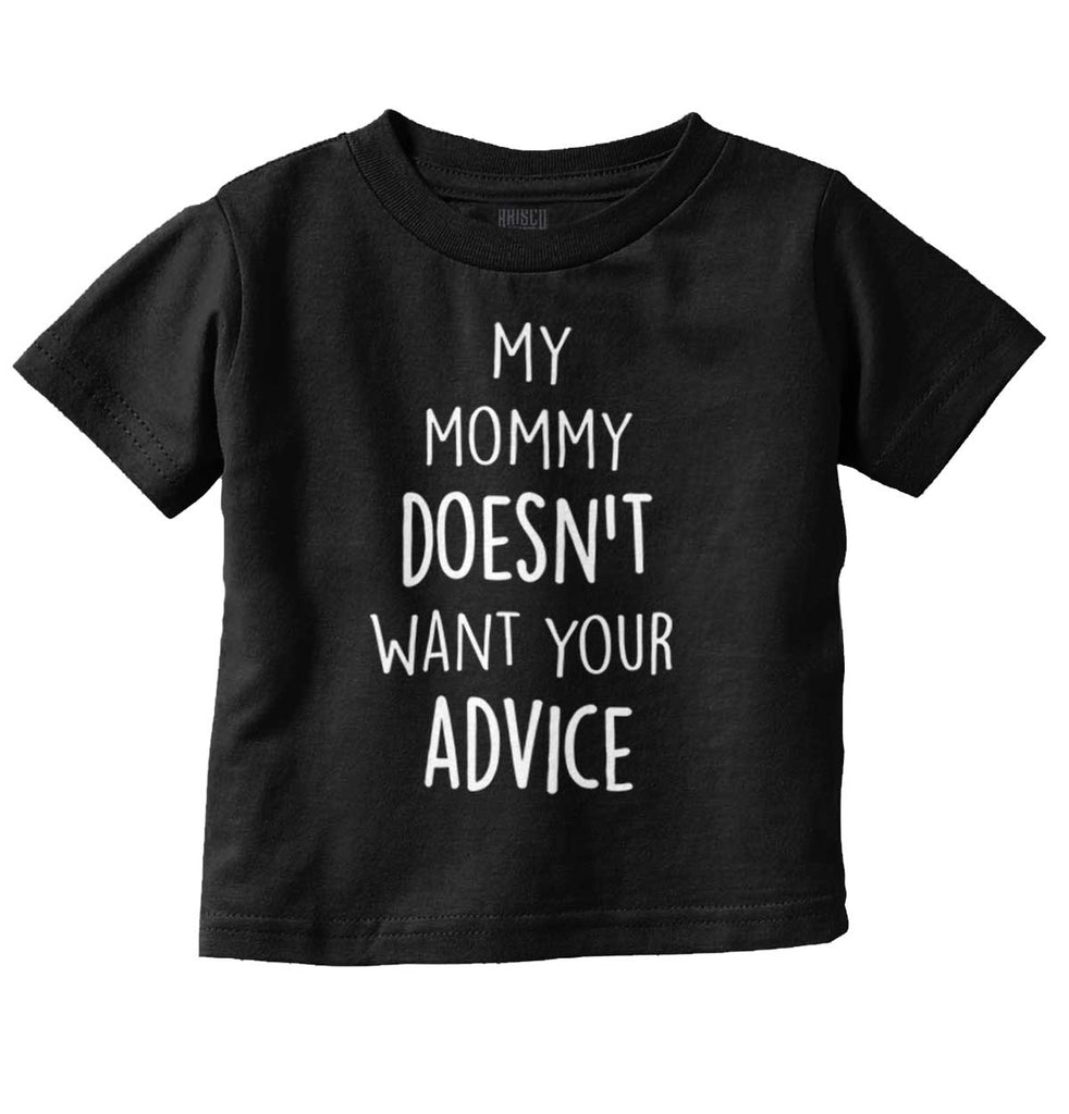 Mommy Doesn't Want Your Advice Infant Toddler T Shirt-Direct To Garment Print-Brisco Baby
