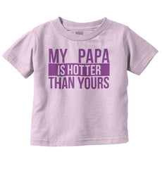 Papa Is Hotter Than Yours Infant Toddler T Shirt-Direct To Garment Print-Brisco Baby