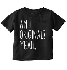 Am I Original? Infant Toddler T Shirt-Direct To Garment Print-Brisco Baby