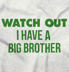 Watch Out I Have A Big Brother Infant Toddler T Shirt-Direct To Garment Print-Brisco Baby