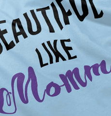 Beautiful Like Mommy Infant Toddler T Shirt-Direct To Garment Print-Brisco Baby
