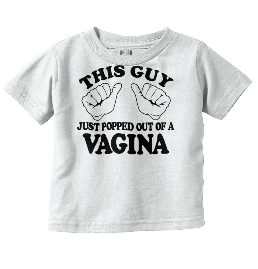 Popped Out of Vagina Infant Toddler T Shirt-Direct To Garment Print-Brisco Baby