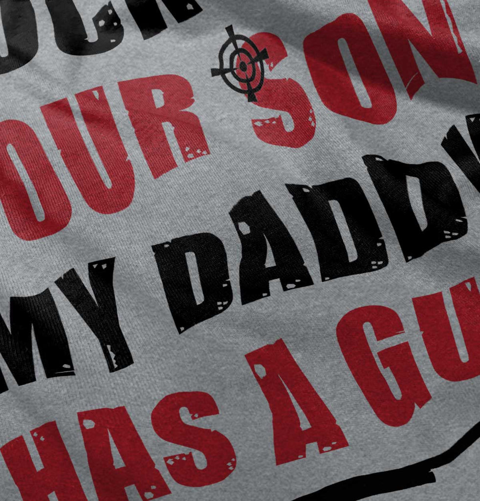 My Daddy Has a Gun Son Infant Toddler T Shirt-Direct To Garment Print-Brisco Baby
