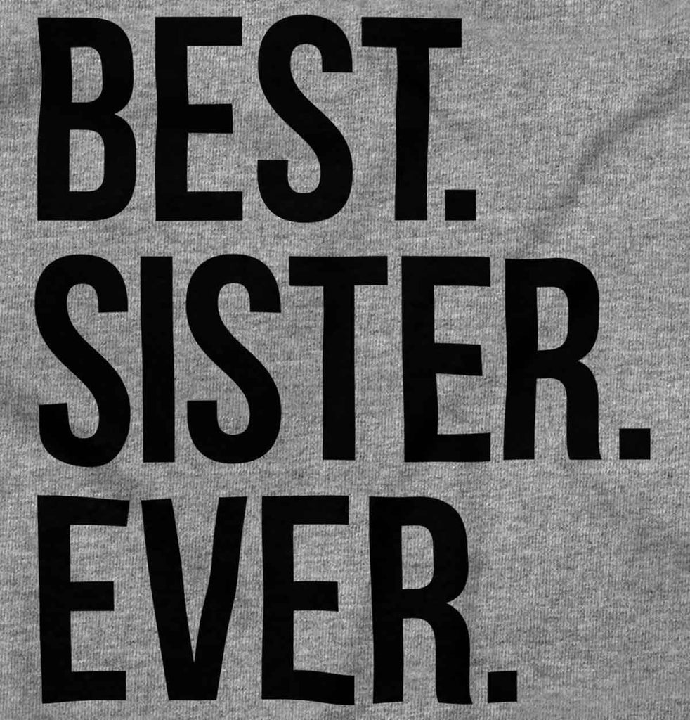 Best Sister Ever T Shirt-Direct To Garment Print-Brisco Baby